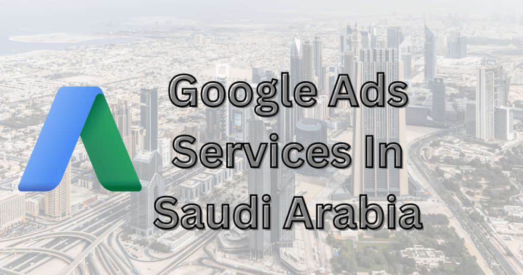 Dominate the market with Google Ads Services in Saudi Arabia!