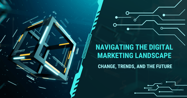Digital Marketing: Navigating the Changing Landscape